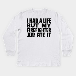 I had a life, but my firefighter job ate it Kids Long Sleeve T-Shirt